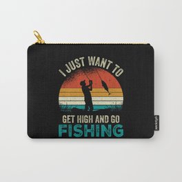 I JUST WANT TO GET HIGH AND GO FISHING Carry-All Pouch