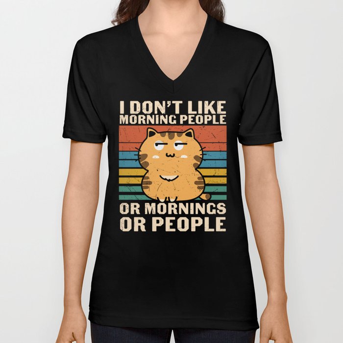 I Don't Like Morning People Or Mornings Or People V Neck T Shirt