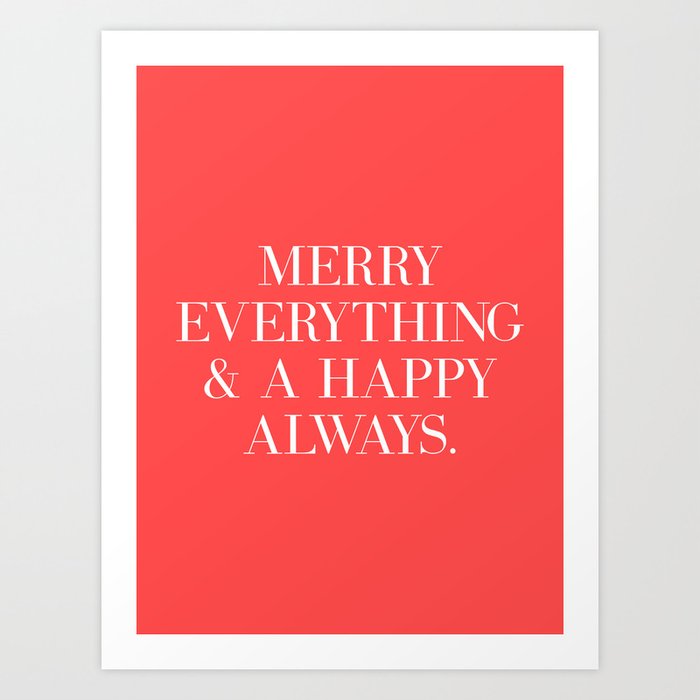 Merry Everything and a happy always Art Print