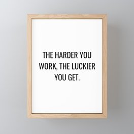 The harder you work, the luckier you get Framed Mini Art Print