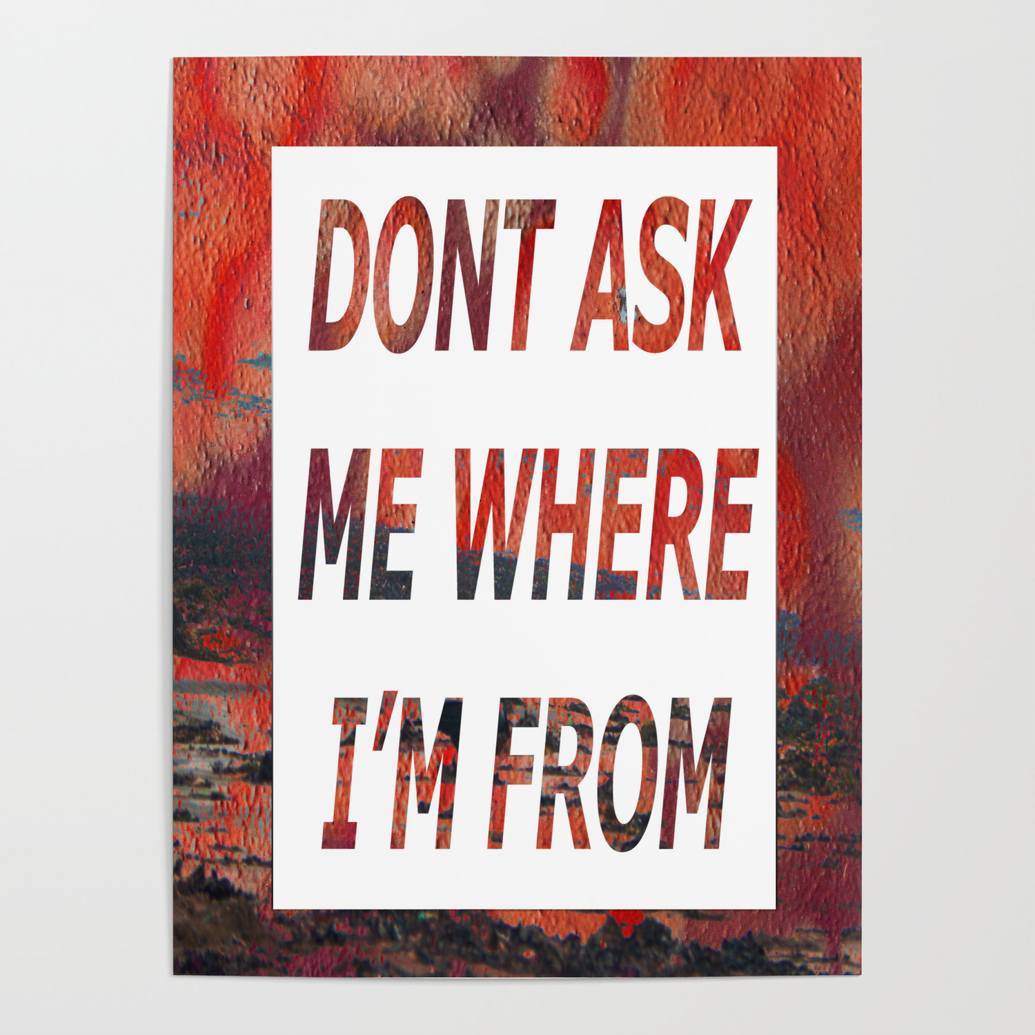 Don T Ask Me Where I M From Poster By Captainexplody Society6 Don T Ask Me Where I M From Poster By Captainexplody Society6