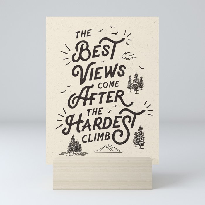 The Best Views Come After The Hardest Climb monochrome typography poster Mini Art Print