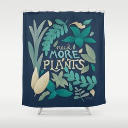 Need More Plants Shower Curtain