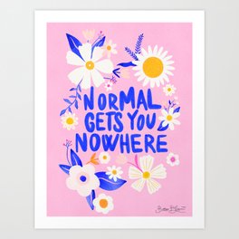 Normal gets you nowhere Art Print