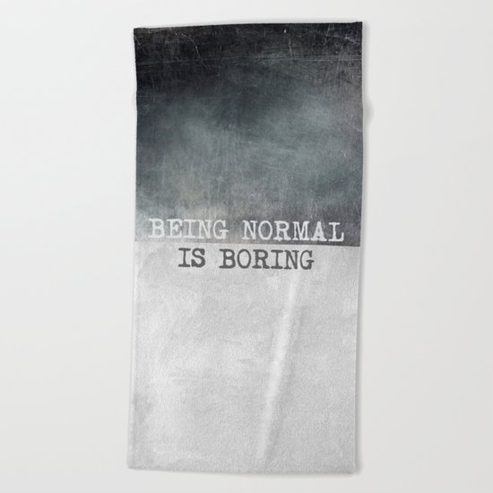 Being normal is boring Beach Towel
