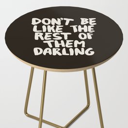 Don't Be Like The Rest of Them Darling Side Table