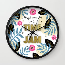 Strap one on it’s Time to Jam Wall Clock | Botanical, Inspirational, Apocalypse, Modern, Digital, Gouache, Motivation, Gold, Bruce Willis, Typography 