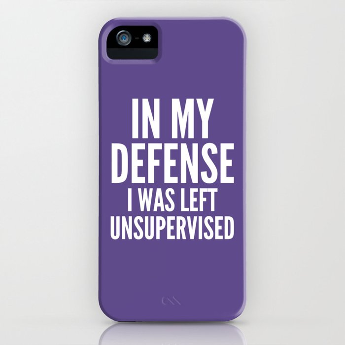 in my defense i was left unsupervised (ultra violet) iphone case in my defense i was left unsupervised (ultra violet) iphone case