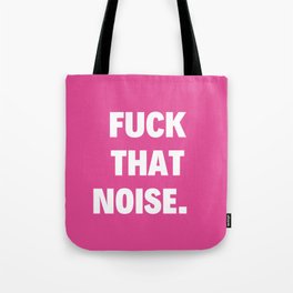 Fuck That Noise Quote Tote Bag