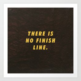 There is no finish line Motivational Inspirational Sayings Quotes Art Print