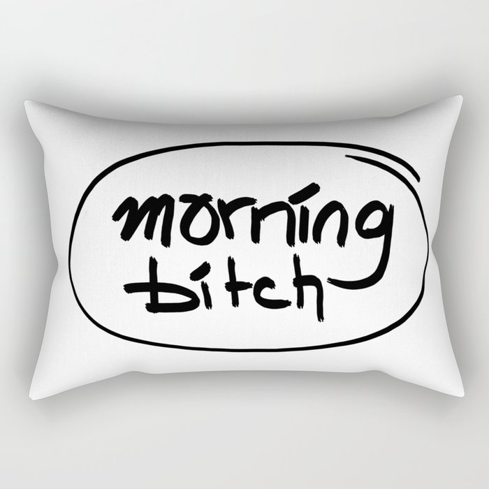 morning bitch Rectangular Pillow
