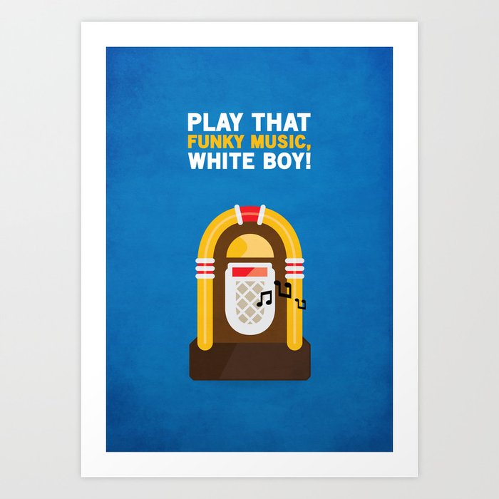 Play That Funky Music, White Boy! Art Print