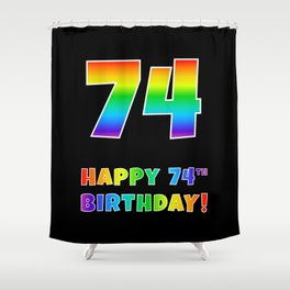 [ Thumbnail: HAPPY 74TH BIRTHDAY - Multicolored Rainbow Spectrum Gradient Shower Curtain ]