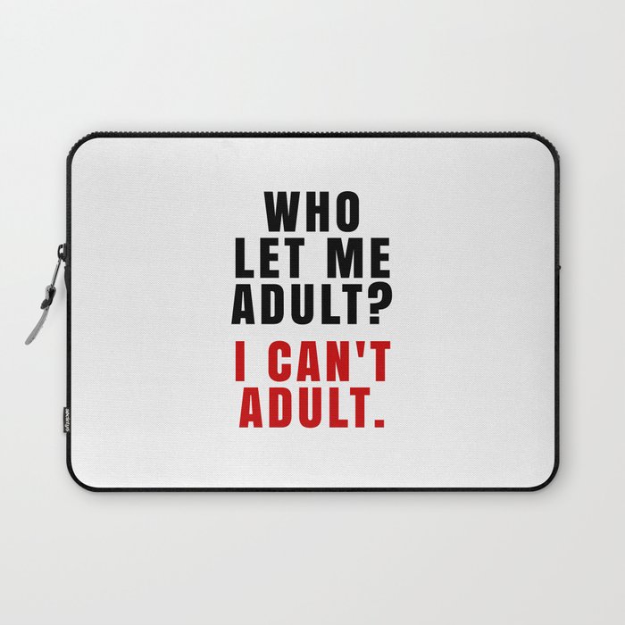 WHO LET ME ADULT? I CAN'T ADULT. (Crimson & Black) Laptop Sleeve