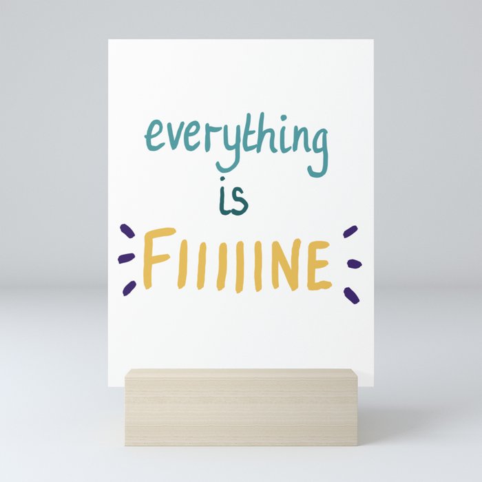 everything is fiiiiine Mini Art Print