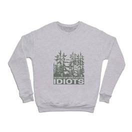 The forest is my hiding place from idiots saying Crewneck Sweatshirt