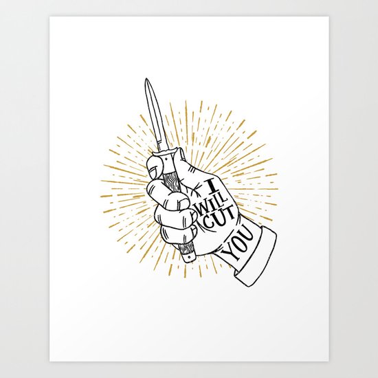 I will cut you Art Print