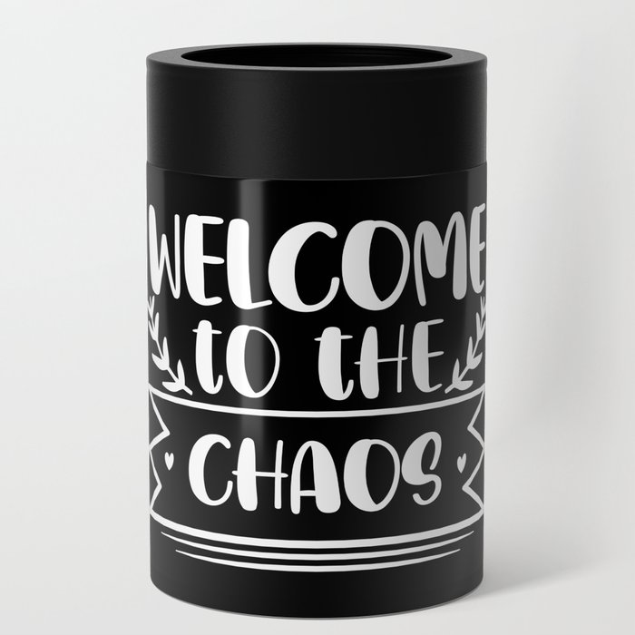Welcome To The Chaos Funny Home Can Cooler