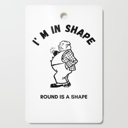 I m in shape - Funny design Cutting Board