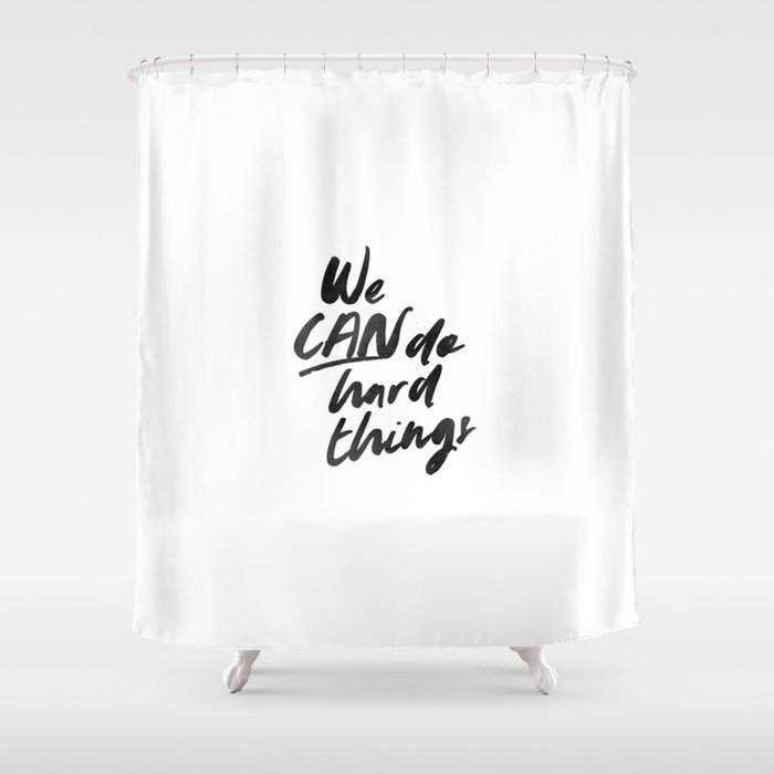 We Can Do Hard Things Shower Curtain