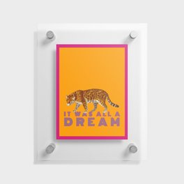 It Was All a Dream (leopard) Floating Acrylic Print