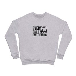 Every day I'm suctioning. Dentist. Dental hygienist humor gift. Perfect present for mom mother dad f Crewneck Sweatshirt