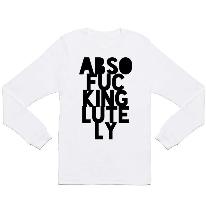 Abso....lutely! Long Sleeve T Shirt