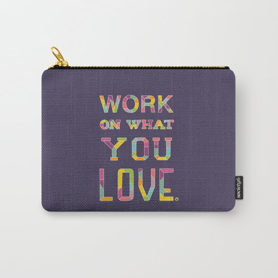 Work On What You Love Carry-All Pouch