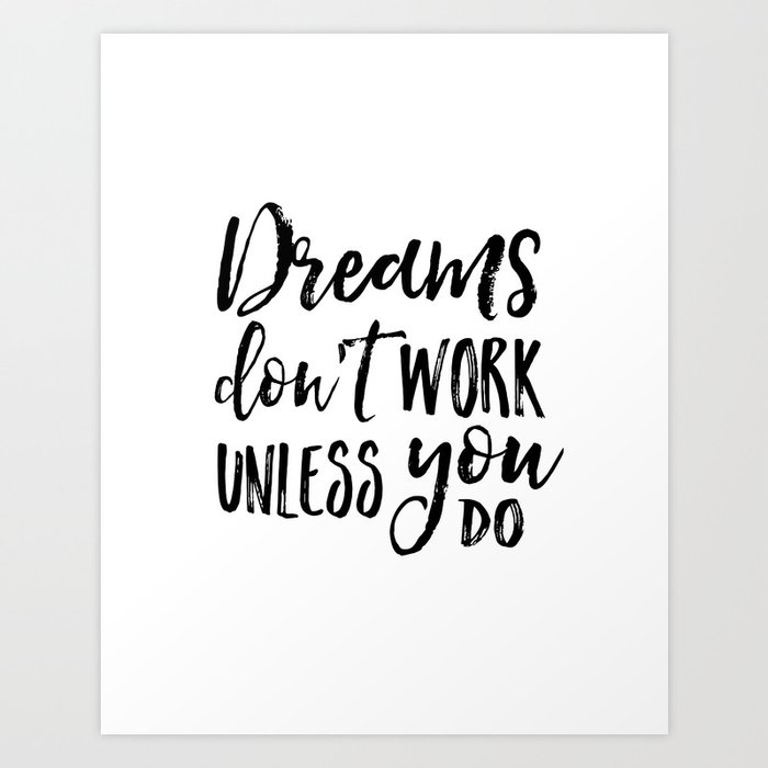 Dreams Don T Work Unless You Do Motivational Quote Inspirational Quote Children Quote Kids Gift Nurs Art Print By Aleksmorin Society6