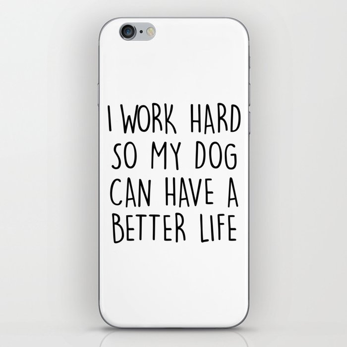 I WORK HARD SO MY DOG CAN HAVE A BETTER LIFE iPhone Skin