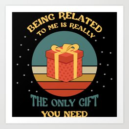 Being Related to me is really the only gift Art Print | Christmas, Only, Graphicdesign, Being, Related, Gift, Really 