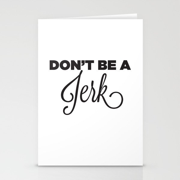 DON'T BE A JERK! Stationery Cards