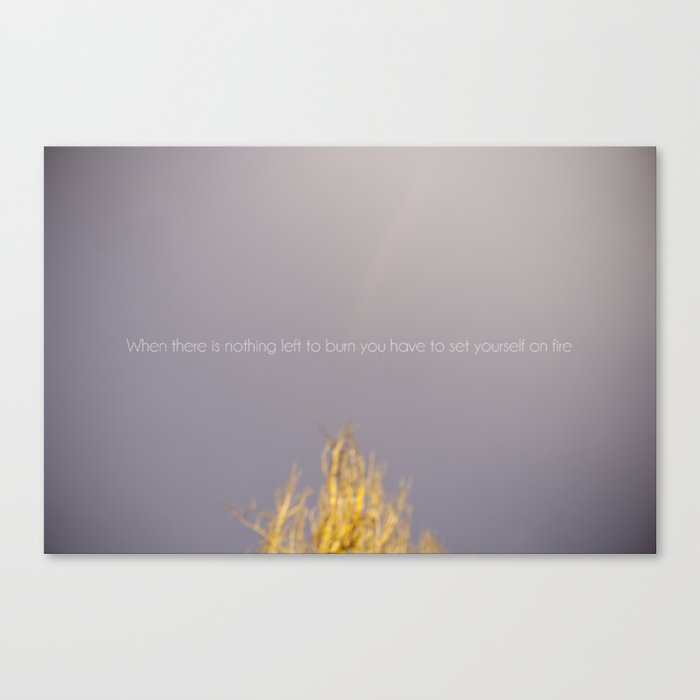 WHEN THERE IS NOTHING LEFT TO BURN Canvas Print