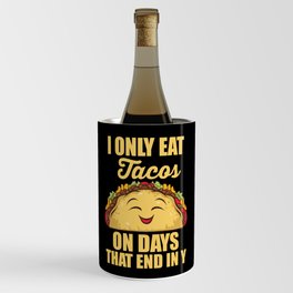 I Only Eat Tacos On Days That End In Y Funny Taco Wine Chiller