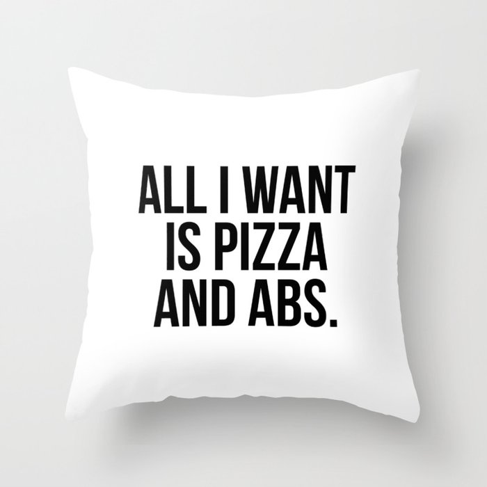All I want is pizza and abs Throw Pillow