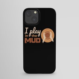 I Play In The Mud Pottery Pottery iPhone Case
