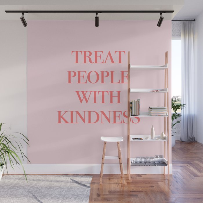 Treat People With Kindness Wall Mural By Typutopia Society6