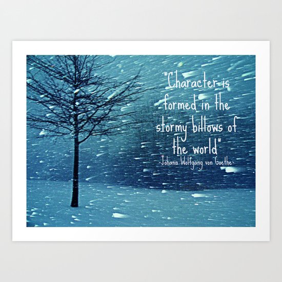 CHARACTER IS FORMED IN A BLIZZARD Art Print