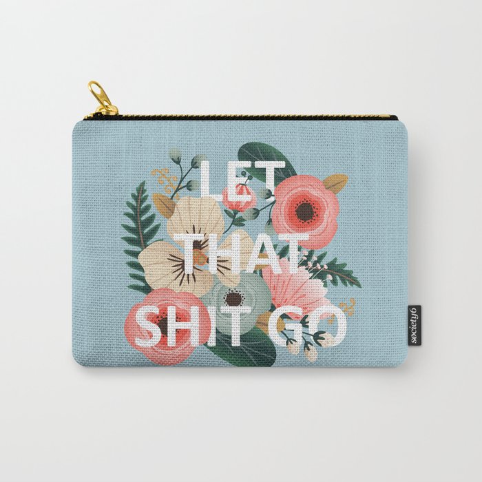 LET THAT SHIT GO - Sweary Floral (blue) Carry-All Pouch