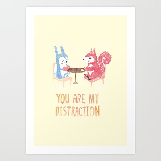 You are my distraction Art Print