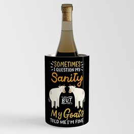 Sometimes I Question My Sanity But My Goats Told Me I'm Fine Wine Chiller