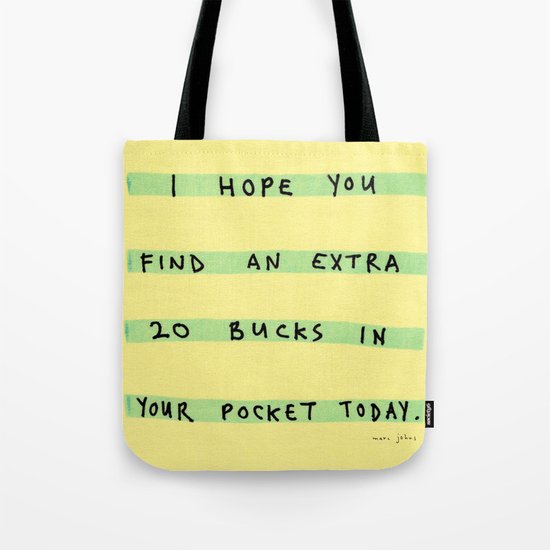 I hope you find an extra 20 bucks Tote Bag