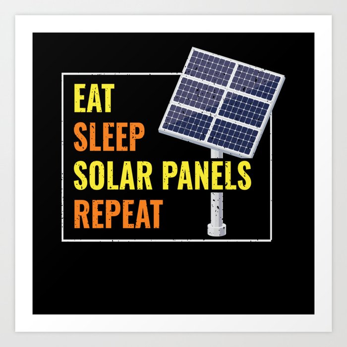 Eat Sleep Solar Panels Photovoltaic Sun Art Print