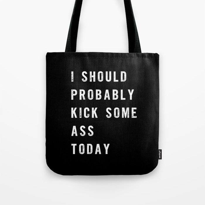 I Should Probably Kick Some Ass Today black-white typography poster bedroom wall home decor Tote Bag