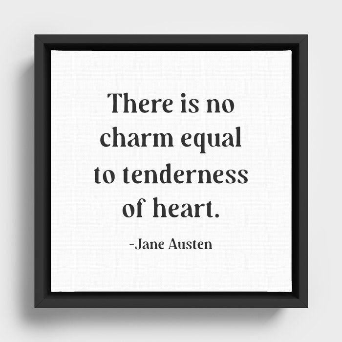 Jane Austen Quote There is no charm equal to tenderness of heart Framed Canvas