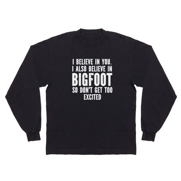 I Believe In Bigfoot Funny Long Sleeve T Shirt