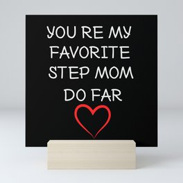 you're my favorite step mom so far Mini Art Print