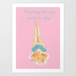 Waiting for my nails to dry! Art Print