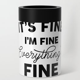 its fine im fine everything is fine Can Cooler