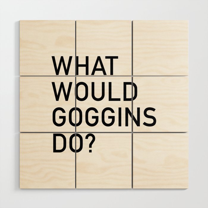 WHAT WOULD GOGGINS DO?  Wood Wall Art